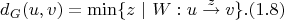 $$d_G(u, v) = \min \{ z \ | \ W : u \stackrel{z}{\rightarrow} v \}. (1.8)$$
