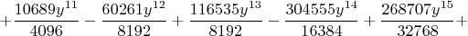 $$+\frac{10689 {{y}^{11}}}{4096}-\frac{60261 {{y}^{12}}}{8192}+\frac{116535 {{y}^{13}}}{8192}-\frac{304555 {{y}^{14}}}{16384}+\frac{268707 {{y}^{15}}}{32768}+$$