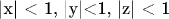 |x| < 1, |y|<1, |z| < 1