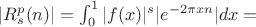 $|R_s^p(n)|= \int_{0}^1{|f(x)|^s |e^{-2\pi x n}}|dx=$