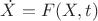 $\dot{X}=F(X,t)$