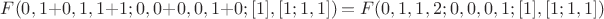 $F(0, 1 + 0, 1, 1 + 1; 0, 0 + 0, 0, 1 + 0; [1], [1; 1, 1]) = F(0, 1, 1, 2; 0, 0, 0, 1; [1], [1; 1, 1])$