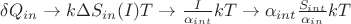 $\delta Q_{in} \to k \Delta S_{in}(I) T \to \frac{I}{\alpha_{int}} kT \to \alpha_{int}\frac{S_{int}}{\alpha_{in}} kT $