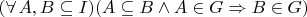 $(\forall\,A,B\subseteq I)(A\subseteq B\land A\in G\Rightarrow B\in G)$