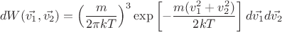 $$dW(\vec{v_1},\vec{v_2})=\left(\frac{m}{2\pi kT}\right)^3 \exp\left[-\frac{m(v_1^2+v_2^2)}{2kT}\right]d\vec{v_1} d\vec{v_2}$$