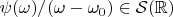 $\psi(\omega)/(\omega-\omega_0)\in \mathcal{S}(\mathbb{R})$