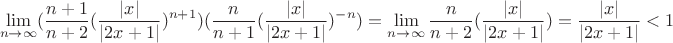 $$\lim_{n \to \infty}(\frac{n+1}{n+2}(\frac{|x|}{\abs{|2x+1|}})^{n+1})(\frac{n}{n+1}(\frac{\abs{|x|}}{\abs{|2x+1|}})^{-n})=\lim_{n \to \infty}\frac{n}{n+2}(\frac{\abs{|x|}}{\abs{|2x+1|}})=\frac{\abs{|x|}}{|2x+1|}<1$$