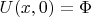 $U(x,0)=\Phi$