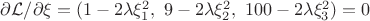 $\partial\mathcal{L}/\partial\xi=(1-2\lambda\xi_1^2,\ 9-2\lambda\xi_2^2,\ 100-2\lambda\xi_3^2)=0$