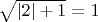 $ \sqrt{\left|2\right|+1}=1 $