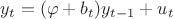 $y_t = (\varphi + b_t)y_{t-1} + u_t $