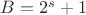 $B=2^s+1$