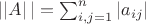 $\left||A\right||=\sum_{i,j=1}^n\left|a_{ij}\right|$