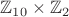 $\mathbb{Z}_{10}\times\mathbb{Z}_2$