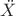 $\ddot{X}$