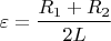 $$ \varepsilon = \frac{R_1 + R_2}{2 L} $$