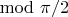 $\mod \pi/2$