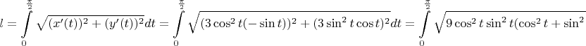 $$l=\int\limits_0^{\frac{\pi}2}\sqrt{(x'(t))^2+(y'(t))^2}dt=\int\limits_0^{\frac{\pi}2}\sqrt{(3\cos^2t(-\sin t))^2+(3\sin^2t\cos t)^2}dt=\int\limits_0^{\frac{\pi}2}\sqrt{9\cos^2t\sin^2t(\cos^2t+\sin^2t)}dt=$$