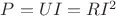 $P=UI=RI^2$