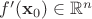 $f'(\mathbf{x}_0) \in \mathbb{R}^n$