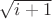 $\sqrt {i+1}$