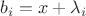 ${b_i} = x + {\lambda _i}$