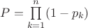 $P=\prod\limits_{k=1}^n(1-p_k)$