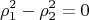 $$
\rho^{2}_1 - \rho^{2}_2 = 0
$$
