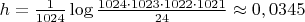 $h=\frac{1}{1024}\log \frac{1024\cdot 1023\cdot 1022\cdot 1021}{24} \approx 0,0345$