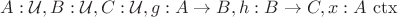 $A : \mathcal{U}, B : \mathcal{U}, C : \mathcal{U}, g : A\to B, h : B\to C, x : A\ \mathrm{ ctx}$