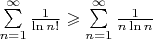 $\[\sum\limits_{n = 1}^\infty  {\frac{1}{{\ln n!}}}  \geqslant \sum\limits_{n = 1}^\infty  {\frac{1}{{n\ln n}}} \]$