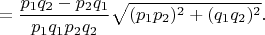 $$=\frac{p_1q_2-p_2q_1}{p_1q_1p_2q_2}\sqrt{(p_1p_2)^2+(q_1q_2)^2}.$$