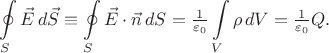 $$\oint\limits_S \vec{E}\,d\vec{S}\equiv\oint\limits_S \vec{E}\cdot\vec{n}\,dS=\tfrac{1}{\varepsilon_0}\int\limits_V \rho\,dV=\tfrac{1}{\varepsilon_0}Q.$$