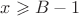 $x \geqslant B-1$