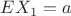 $EX_1 = a$