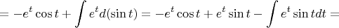 $$
 =  - e^t \cos t + \int {e^t } d(\sin t) =  - e^t \cos t + e^t \sin t - \int {e^t \sin tdt}  = 
$$