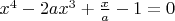 $x^4-2ax^3+ \frac{x} {a} -1=0$