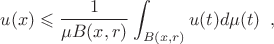 $$
u(x)\leqslant \frac{1}{\mu B(x,r)}\int_{B(x,r)} u(t)d\mu(t)\; \; ,
$$