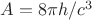 $A = 8\pi h/c^3$ $A = 8\pi h/c^3$