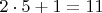 $2\cdot5 + 1 = 11$