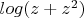 $log(z+z^2)$