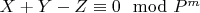 $X + Y-Z\equiv 0\mod P^m$
