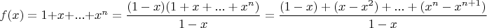 $f(x)=1+x+...+x^n=\dfrac{(1-x)(1+x+...+x^n)}{1-x}=\dfrac{(1-x)+(x-x^2)+...+(x^{n}-x^{n+1})}{1-x}$