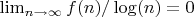 $\lim_{n \to \infty} {f(n)/\log(n)}=0$