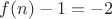 $f(n)-1 = -2$
