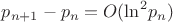 $\[{p_{n + 1}} - {p_n} = O({\ln ^2}{p_n})\]$