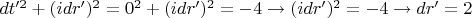 $dt'^2+(idr')^2=0^2+(idr')^2=-4 \rightarrow (idr')^2=-4 \rightarrow dr'=2$