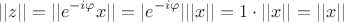 $$||z||=||e^{-i\varphi}x||=|e^{-i\varphi}|||x||=1\cdot||x||=||x||$ $$||z||=||e^{-i\varphi}x||=|e^{-i\varphi}|||x||=1\cdot||x||=||x||$