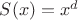 $S(x)=x^d$ $S(x)=x^d$