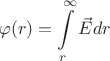 $$\varphi(r)=\int\limits_{r}^{\infty} \vec{E}dr$$